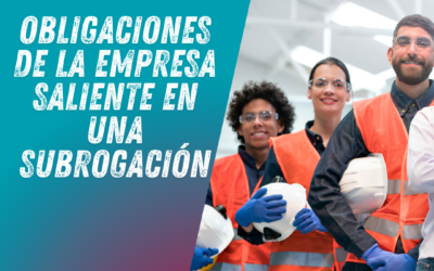 Obligaciones de la Empresa Saliente en una Subrogación